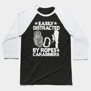 Easily Distracted By Ropes & Carabiners Funny Climbing Baseball T-Shirt